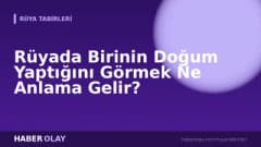 Rüyada Birinin Doğum Yaptığını Görmek Ne Anlama Gelir?