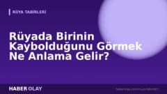 Rüyada Birinin Kaybolduğunu Görmek Ne Anlama Gelir?