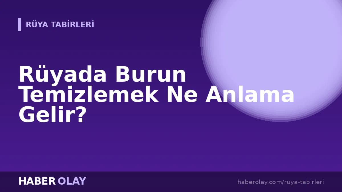 Rüyada Burun Temizlemek Ne Anlama Gelir?