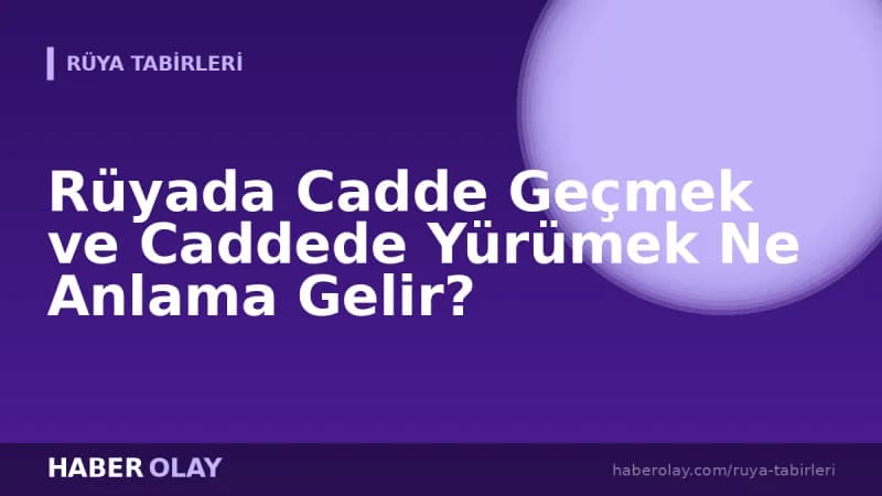 Rüyada Cadde Geçmek ve Caddede Yürümek Ne Anlama Gelir?