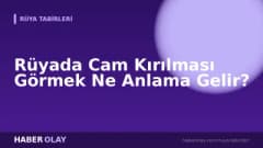 Rüyada Cam Kırılması Görmek Ne Anlama Gelir?