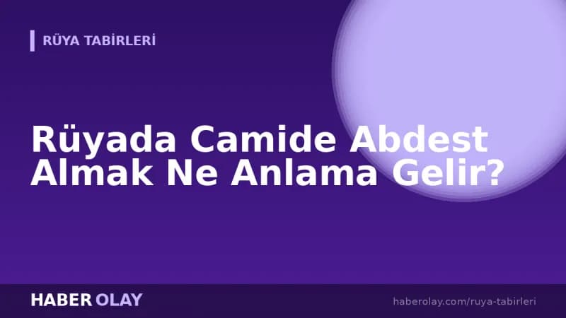 Rüyada Camide Abdest Almak Ne Anlama Gelir?