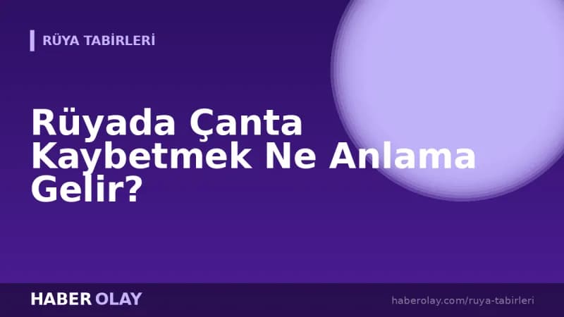 Rüyada Çanta Kaybetmek Ne Anlama Gelir?