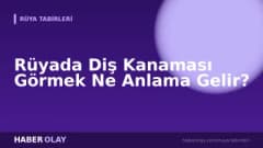 Rüyada Diş Kanaması Görmek Ne Anlama Gelir?