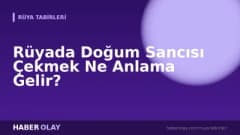 Rüyada Doğum Sancısı Çekmek Ne Anlama Gelir?