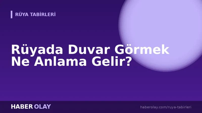 Rüyada Duvar Görmek Ne Anlama Gelir?