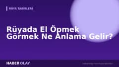 Rüyada El Öpmek Görmek Ne Anlama Gelir?
