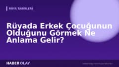 Rüyada Erkek Çocuğunun Olduğunu Görmek Ne Anlama Gelir?