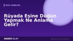 Rüyada Eşine Düğün Yapmak Ne Anlama Gelir?