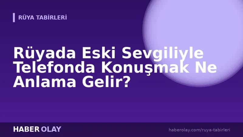 Rüyada Eski Sevgiliyle Telefonda Konuşmak Ne Anlama Gelir?