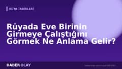 Rüyada Eve Birinin Girmeye Çalıştığını Görmek Ne Anlama Gelir?