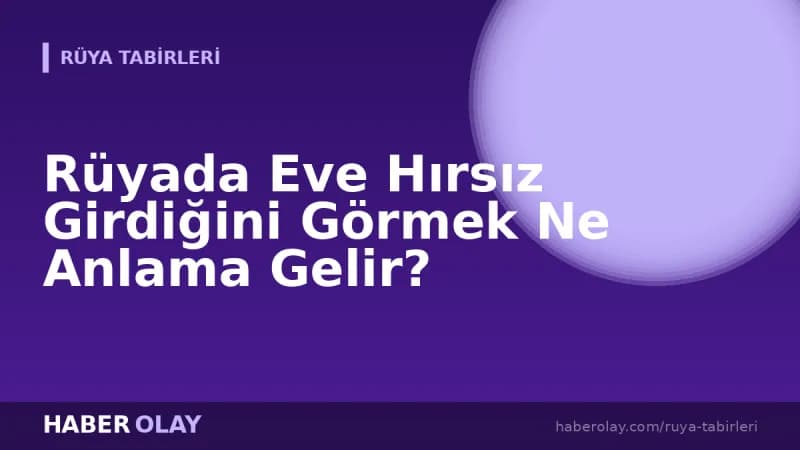 Rüyada Eve Hırsız Girdiğini Görmek Ne Anlama Gelir?