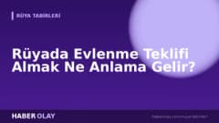 Rüyada Evlenme Teklifi Almak Ne Anlama Gelir?
