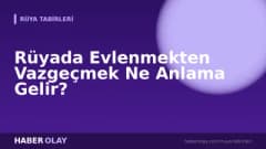 Rüyada Evlenmekten Vazgeçmek Ne Anlama Gelir?