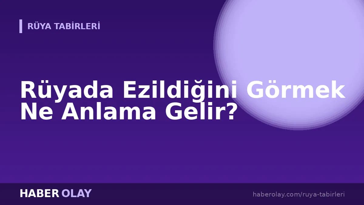 Rüyada Ezildiğini Görmek Ne Anlama Gelir?