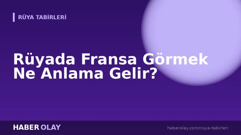 Rüyada Fransa Görmek Ne Anlama Gelir?