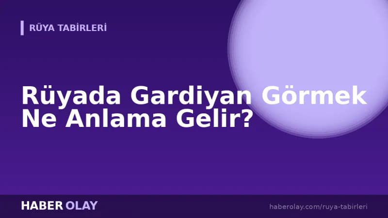 Rüyada Gardiyan Görmek Ne Anlama Gelir?