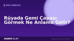 Rüyada Gemi Çapası Görmek Ne Anlama Gelir?