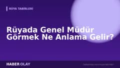 Rüyada Genel Müdür Görmek Ne Anlama Gelir?