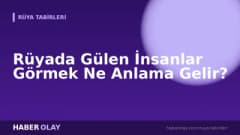 Rüyada Gülen İnsanlar Görmek Ne Anlama Gelir?