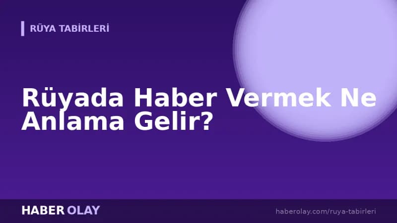 Rüyada Haber Vermek Ne Anlama Gelir?