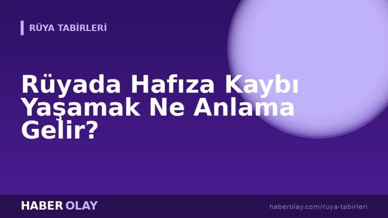 Rüyada Hafıza Kaybı Yaşamak Ne Anlama Gelir?
