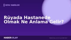 Rüyada Hastanede Olmak Ne Anlama Gelir?