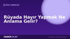 Rüyada Hayır Yapmak Ne Anlama Gelir?