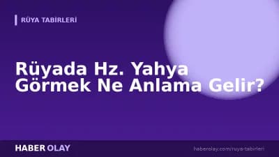 Rüyada Hz. Yahya Görmek Ne Anlama Gelir?