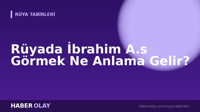 Rüyada İbrahim A.s Görmek Ne Anlama Gelir?