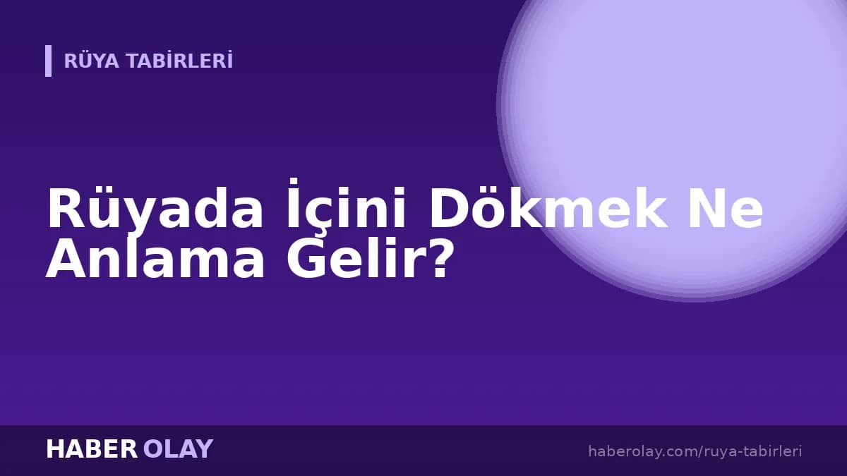 Rüyada İçini Dökmek Ne Anlama Gelir?