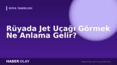 Rüyada Jet Uçağı Görmek Ne Anlama Gelir?