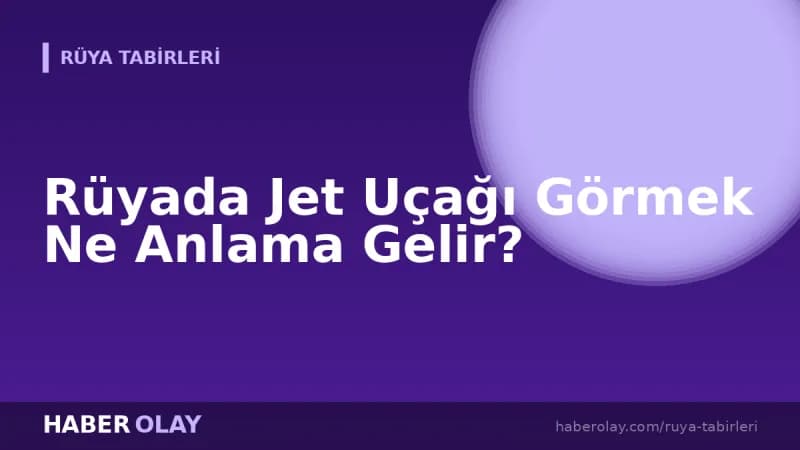 Rüyada Jet Uçağı Görmek Ne Anlama Gelir?