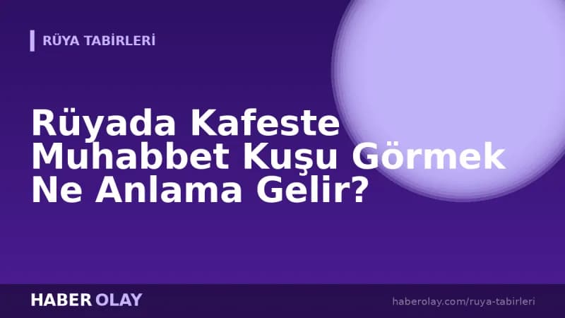Rüyada Kafeste Muhabbet Kuşu Görmek Ne Anlama Gelir?