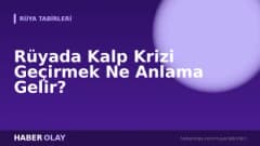 Rüyada Kalp Krizi Geçirmek Ne Anlama Gelir?