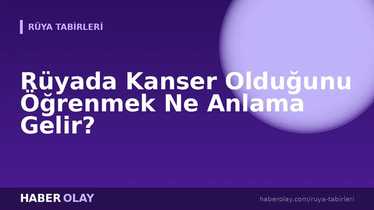 Rüyada Kanser Olduğunu Öğrenmek Ne Anlama Gelir?