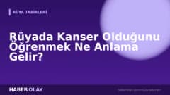 Rüyada Kanser Olduğunu Öğrenmek Ne Anlama Gelir?