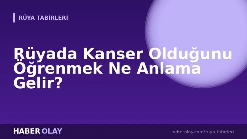 Rüyada Kanser Olduğunu Öğrenmek Ne Anlama Gelir?