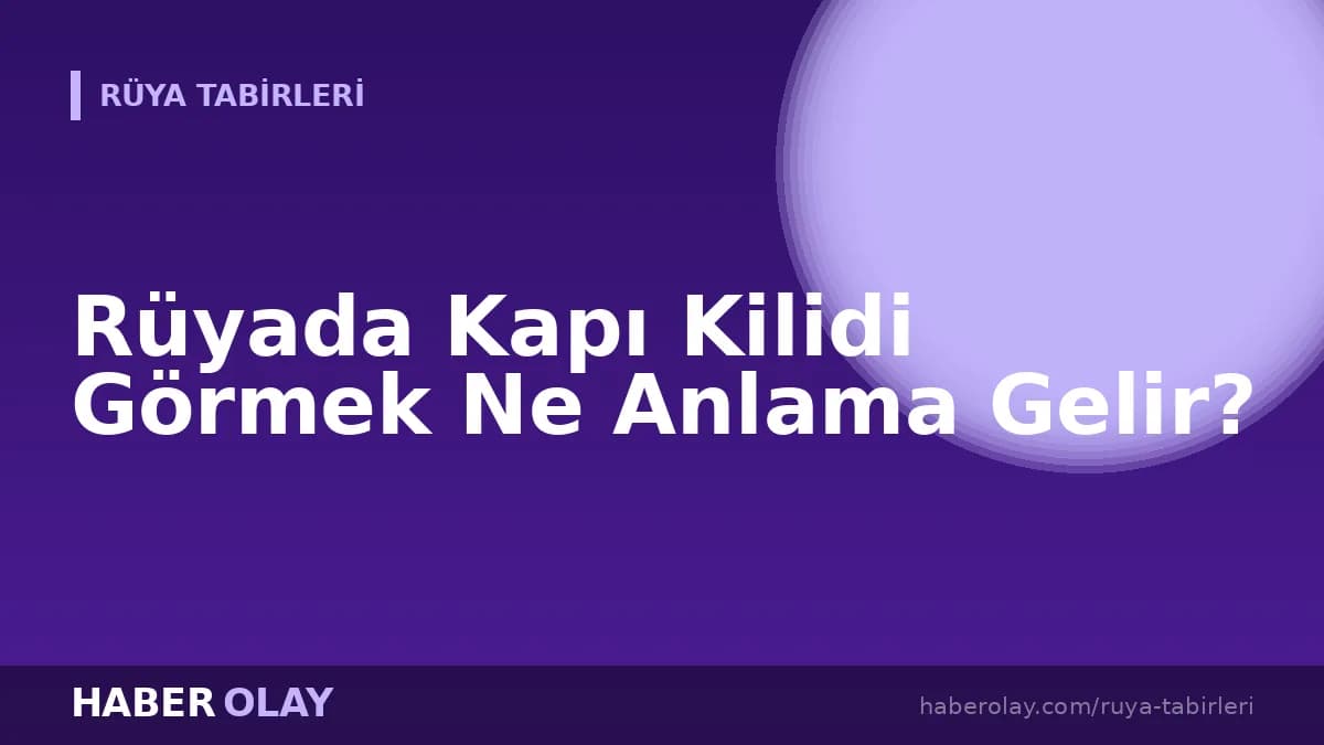 Rüyada Kapı Kilidi Görmek Ne Anlama Gelir?