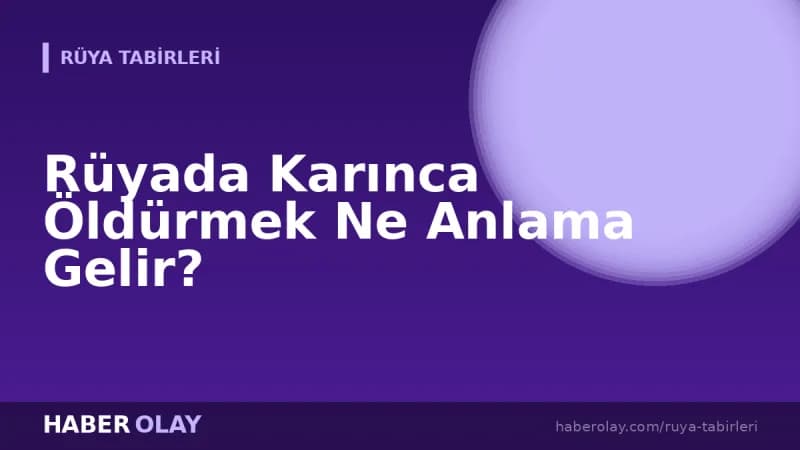 Rüyada Karınca Öldürmek Ne Anlama Gelir?