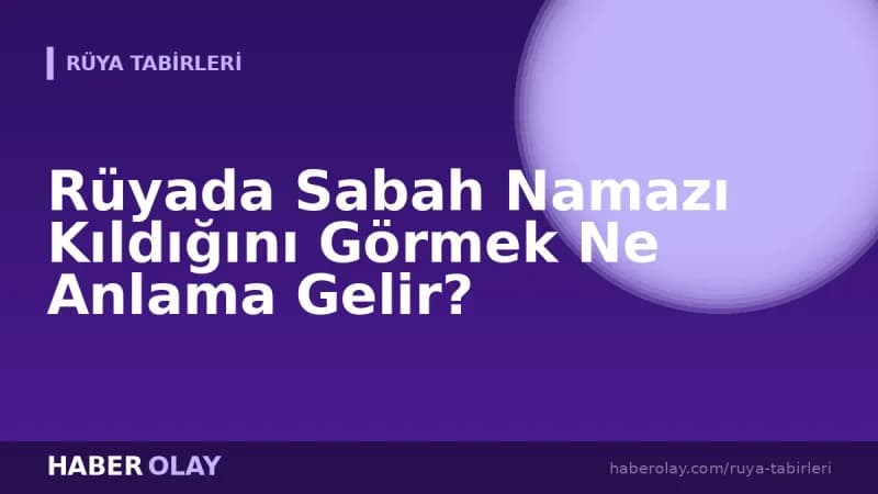 Rüyada Sabah Namazı Kıldığını Görmek Ne Anlama Gelir?