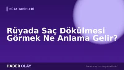 Rüyada Saç Dökülmesi Görmek Ne Anlama Gelir?