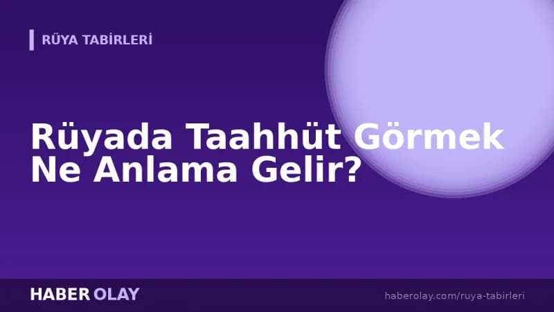 Rüyada Taahhüt Görmek Ne Anlama Gelir?