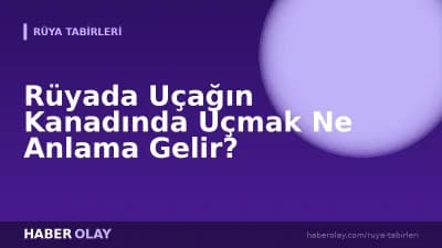 Rüyada Uçağın Kanadında Uçmak Ne Anlama Gelir?