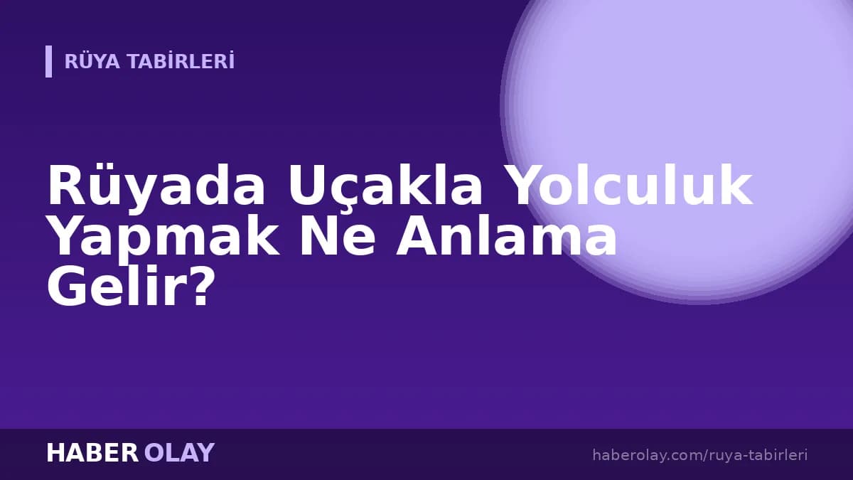 Rüyada Uçakla Yolculuk Yapmak Ne Anlama Gelir?