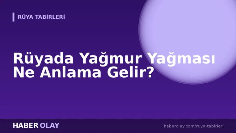 Rüyada Yağmur Yağması Ne Anlama Gelir?