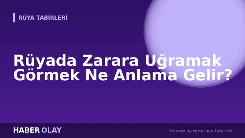 Rüyada Zarara Uğramak Görmek Ne Anlama Gelir?