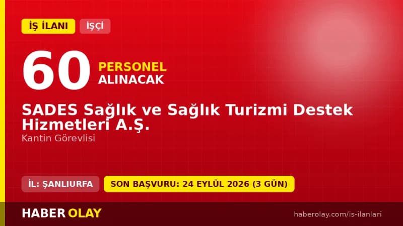 SADES Sağlık ve Sağlık Turizmi Destek Hizmetleri A.Ş. 60 kantin görevlisi alımı ilanı