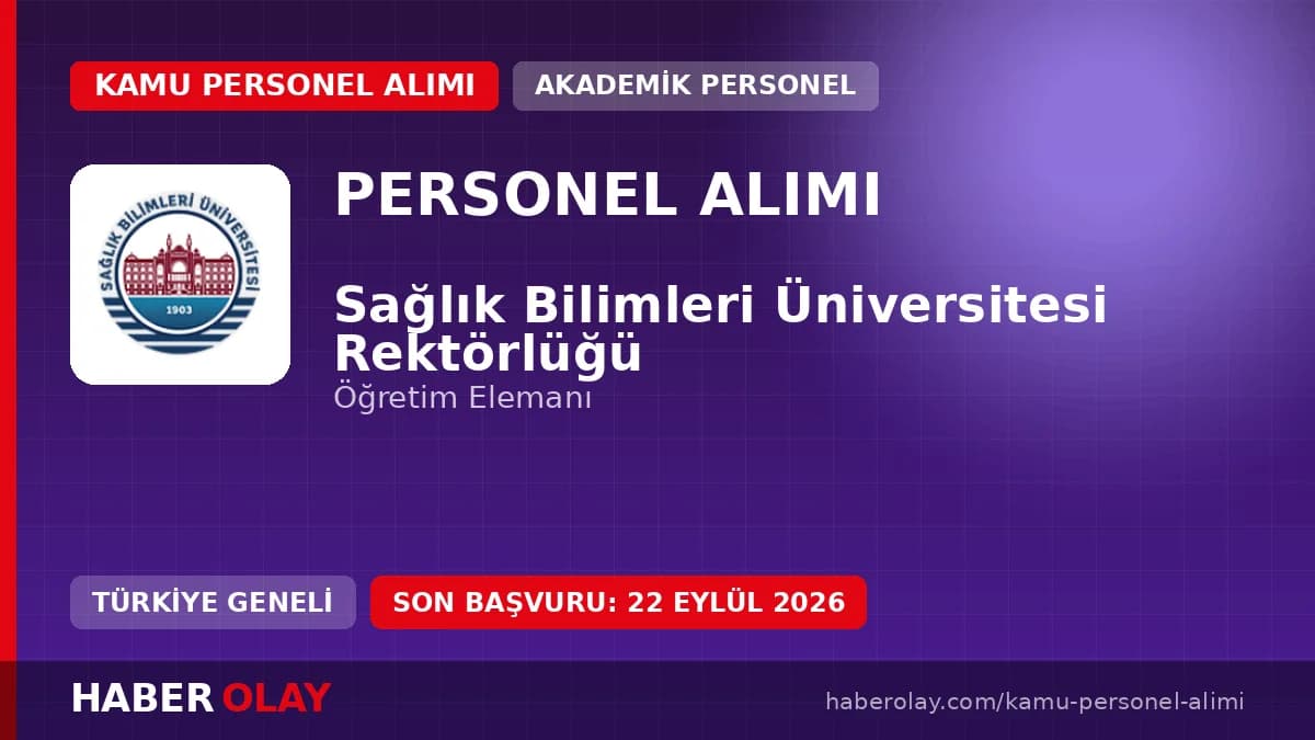 Sağlık Bilimleri Üniversitesi öğretim elemanı alımı başvuru duyurusu