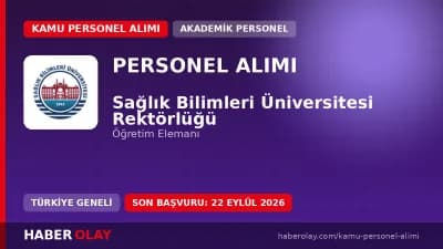 Sağlık Bilimleri Üniversitesi öğretim elemanı alımı başvuru duyurusu